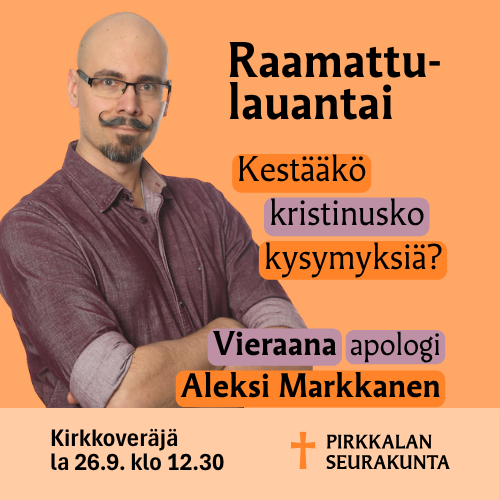 Vas. Aleksi Markkanen, oik. teksti Raamattulauantai ja Kestääkö kristinusko kysymyksiä?