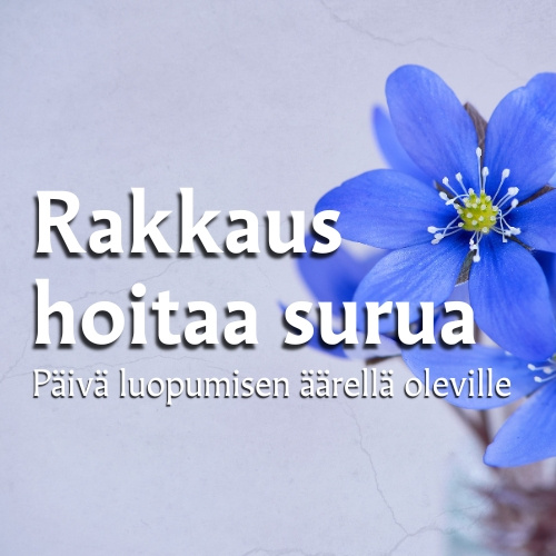 Surutapahtuma Rakkaus hoitaa surua.